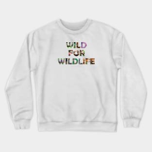Wild For Wildlife - wildlife oil painting wordart Crewneck Sweatshirt